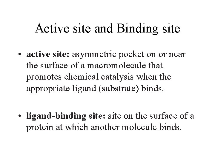 Active site and Binding site • active site: asymmetric pocket on or near the
