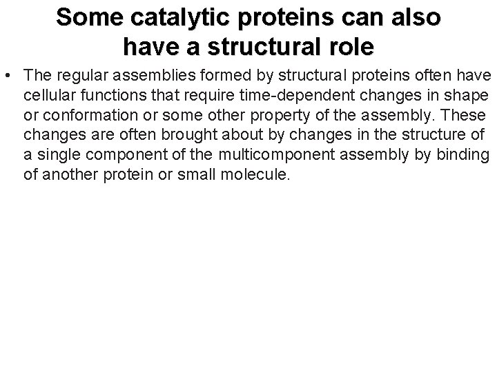 Some catalytic proteins can also have a structural role • The regular assemblies formed