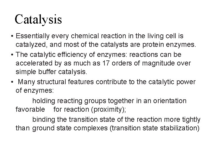 Catalysis • Essentially every chemical reaction in the living cell is catalyzed, and most