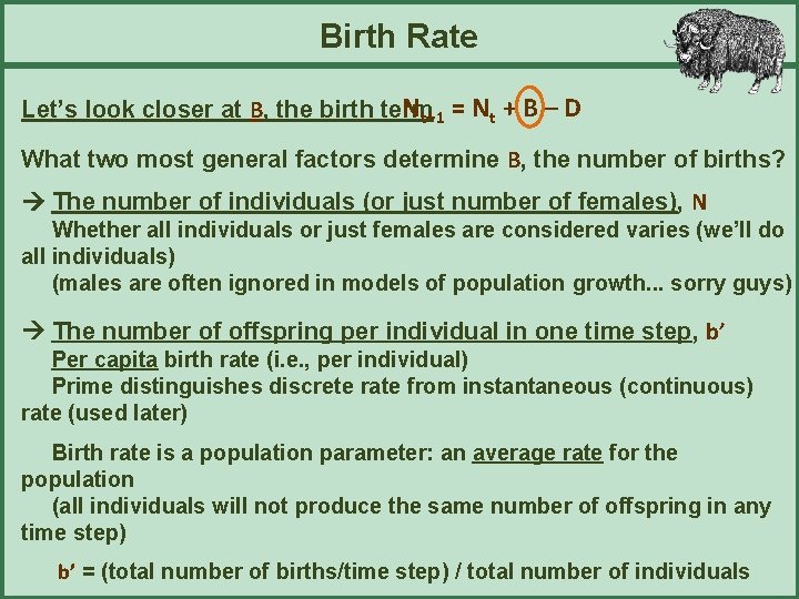 Birth Rate Nt+1 = Nt + B – D Let’s look closer at B,