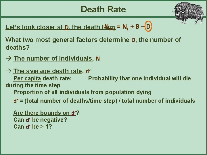Death Rate Nt+1 = Nt + B – D Let’s look closer at D,