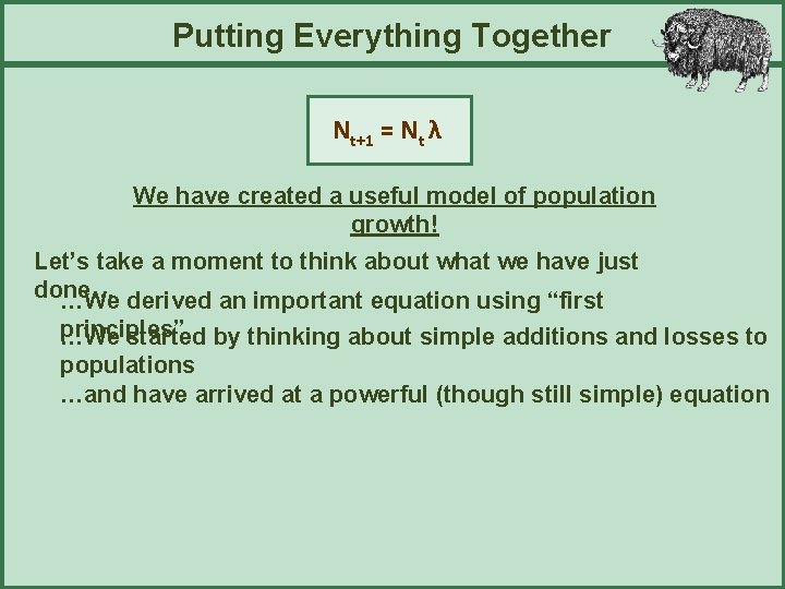 Putting Everything Together Nt+1 = Nt λ We have created a useful model of