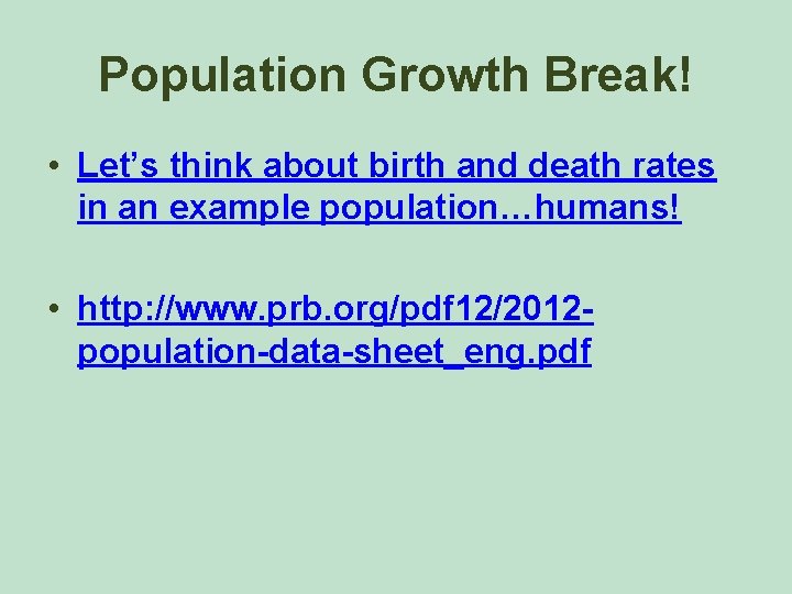 Population Growth Break! • Let’s think about birth and death rates in an example