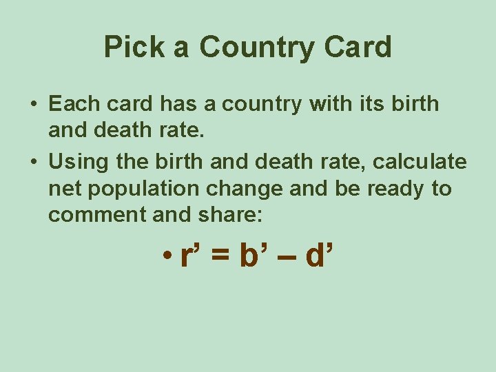 Pick a Country Card • Each card has a country with its birth and