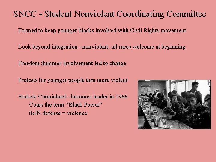 SNCC - Student Nonviolent Coordinating Committee Formed to keep younger blacks involved with Civil