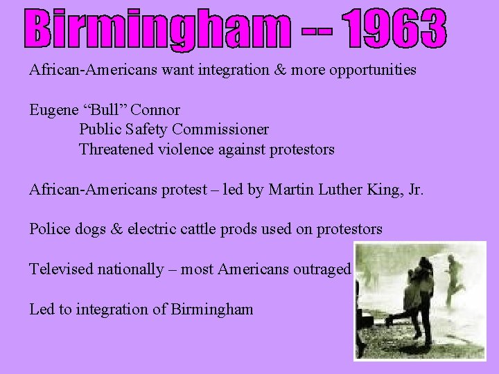 African-Americans want integration & more opportunities Eugene “Bull” Connor Public Safety Commissioner Threatened violence