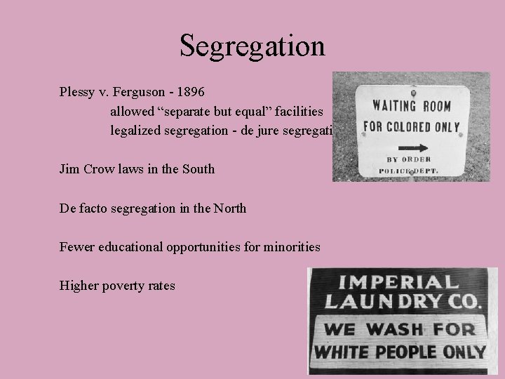 Segregation Plessy v. Ferguson - 1896 allowed “separate but equal” facilities legalized segregation -