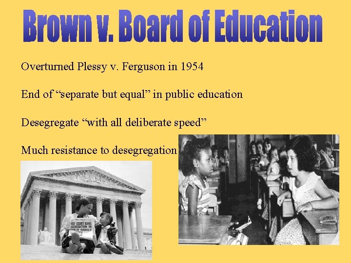 Overturned Plessy v. Ferguson in 1954 End of “separate but equal” in public education