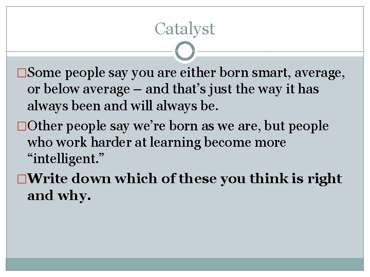 Catalyst �Some people say you are either born smart, average, or below average –