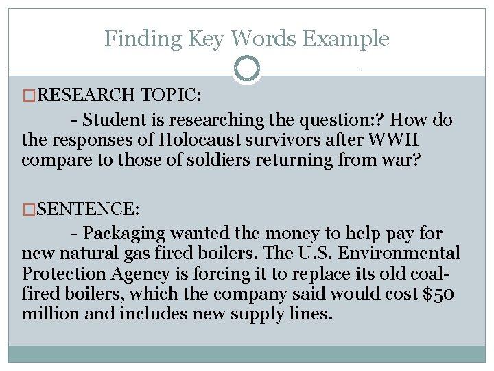 Finding Key Words Example �RESEARCH TOPIC: - Student is researching the question: ? How