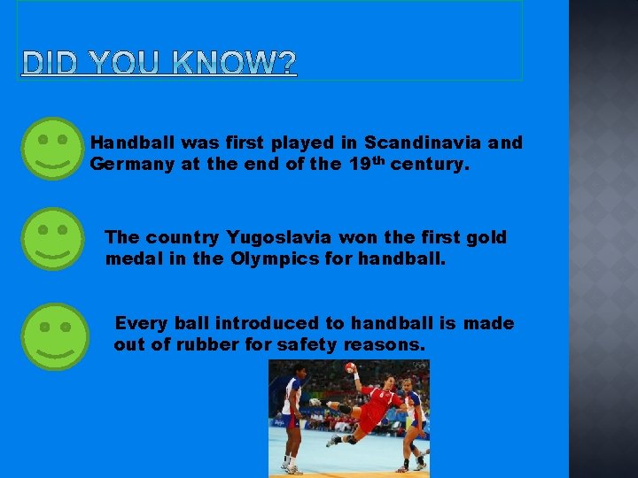 Handball was first played in Scandinavia and Germany at the end of the 19
