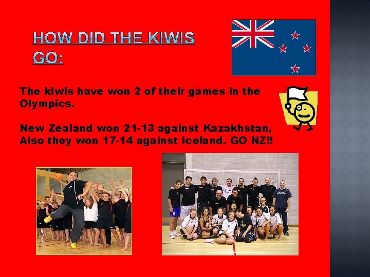 The kiwis have won 2 of their games in the Olympics. New Zealand won