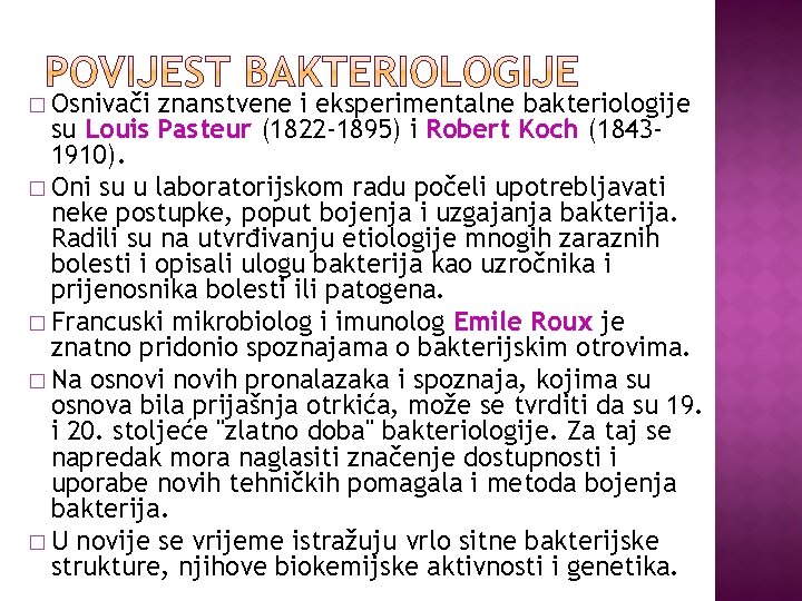 � Osnivači znanstvene i eksperimentalne bakteriologije su Louis Pasteur (1822 -1895) i Robert Koch