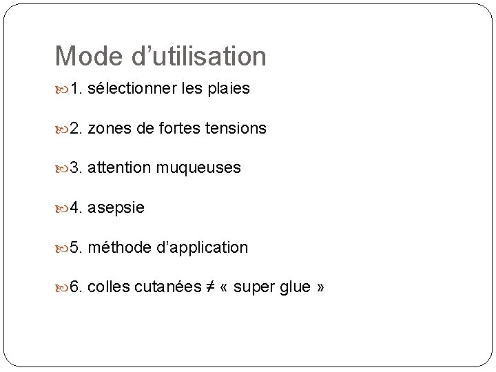 Mode d’utilisation 1. sélectionner les plaies 2. zones de fortes tensions 3. attention muqueuses