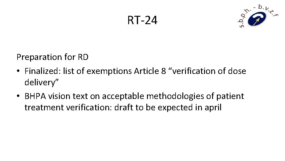 RT-24 Preparation for RD • Finalized: list of exemptions Article 8 “verification of dose