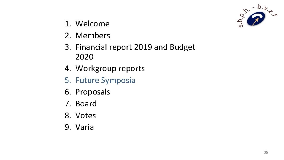 1. Welcome 2. Members 3. Financial report 2019 and Budget 2020 4. Workgroup reports