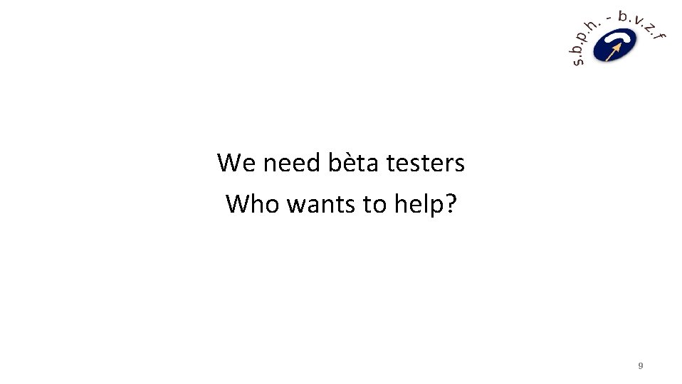 We need bèta testers Who wants to help? 9 