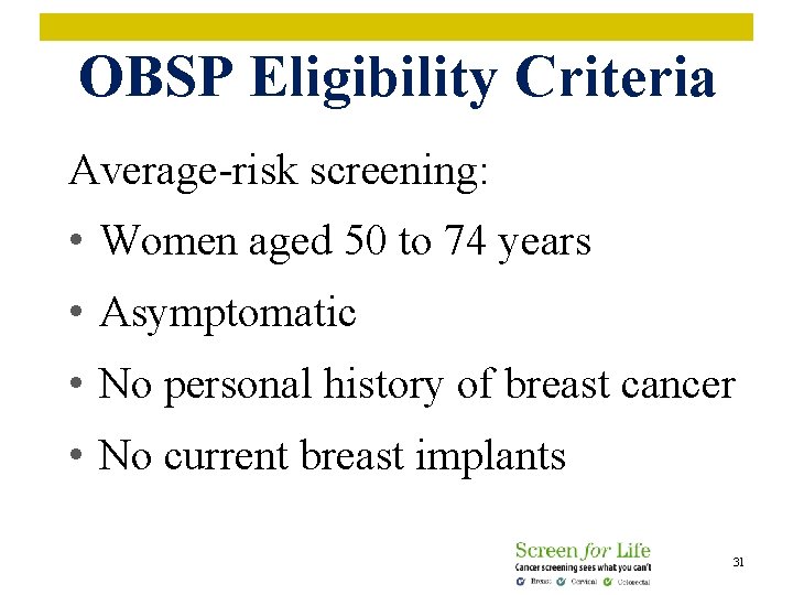 OBSP Eligibility Criteria Average-risk screening: • Women aged 50 to 74 years • Asymptomatic