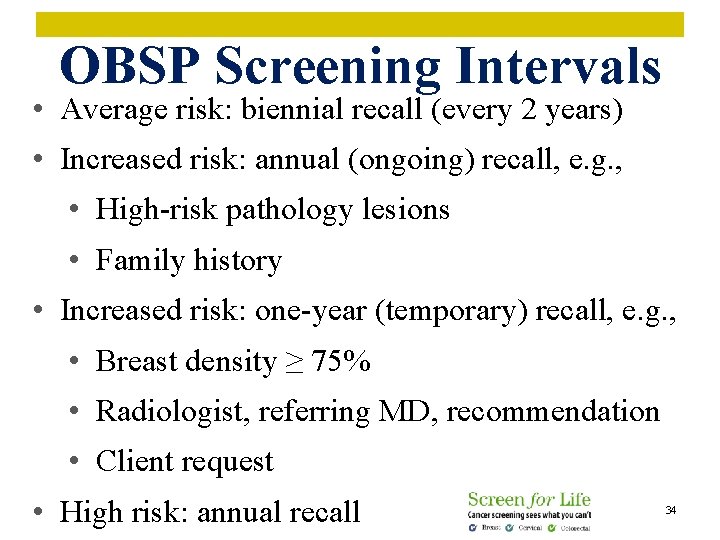 OBSP Screening Intervals • Average risk: biennial recall (every 2 years) • Increased risk: