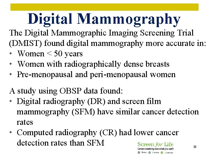 Digital Mammography The Digital Mammographic Imaging Screening Trial (DMIST) found digital mammography more accurate