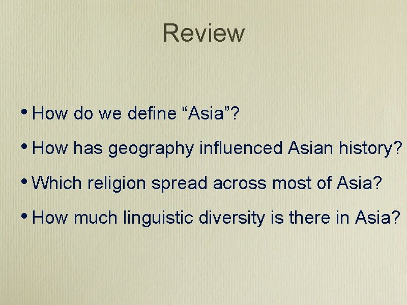 Review • How do we define “Asia”? • How has geography influenced Asian history?