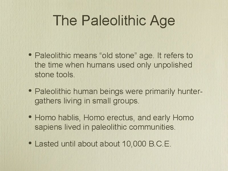 The Paleolithic Age • Paleolithic means “old stone” age. It refers to the time