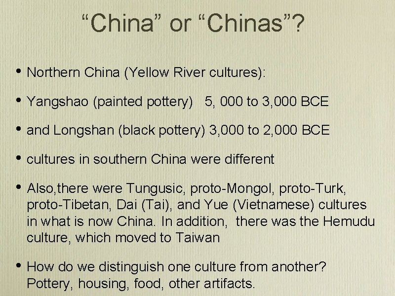 “China” or “Chinas”? • Northern China (Yellow River cultures): • Yangshao (painted pottery) 5,