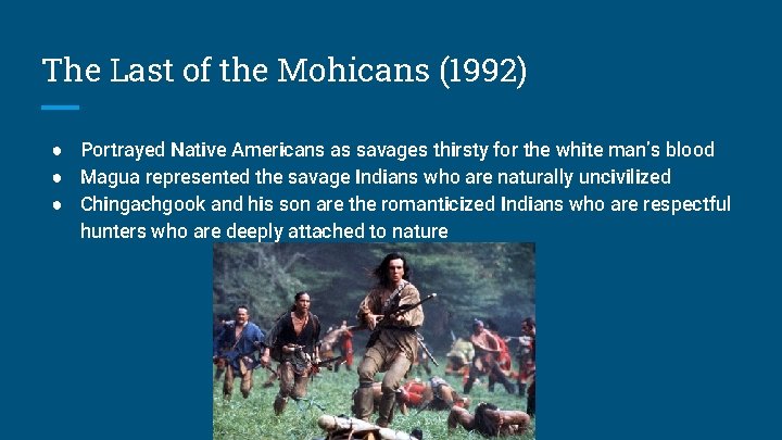 The Last of the Mohicans (1992) ● Portrayed Native Americans as savages thirsty for The Last of the Mohicans (1992) ● Portrayed Native Americans as savages thirsty for