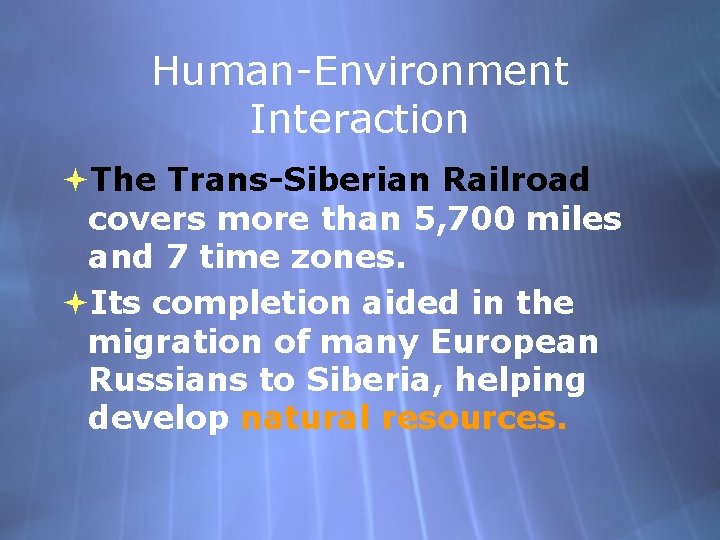 Human-Environment Interaction The Trans-Siberian Railroad covers more than 5, 700 miles and 7 time