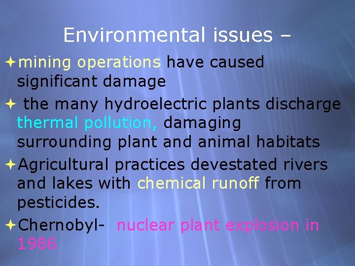 Environmental issues – mining operations have caused significant damage the many hydroelectric plants discharge