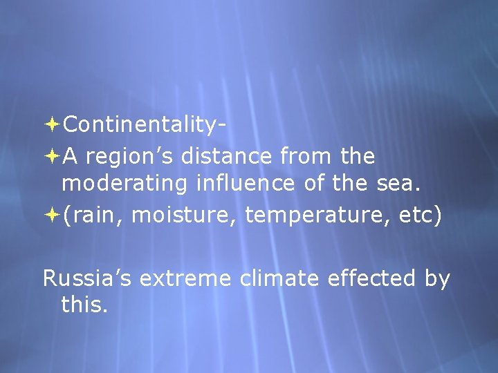  Continentality A region’s distance from the moderating influence of the sea. (rain, moisture,