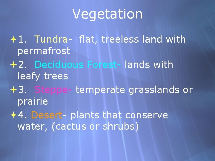 Vegetation 1. Tundra- flat, treeless land with permafrost 2. Deciduous Forest- lands with leafy