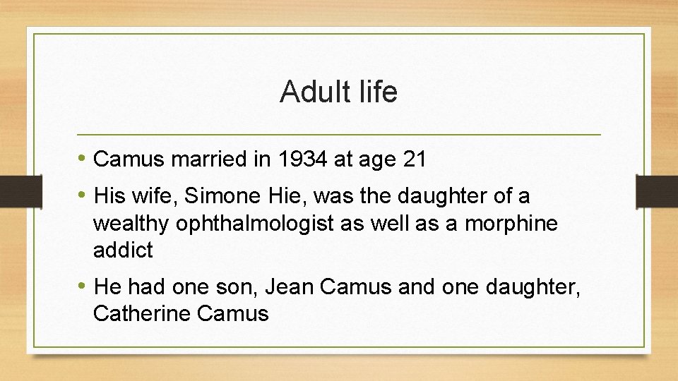 Adult life • Camus married in 1934 at age 21 • His wife, Simone