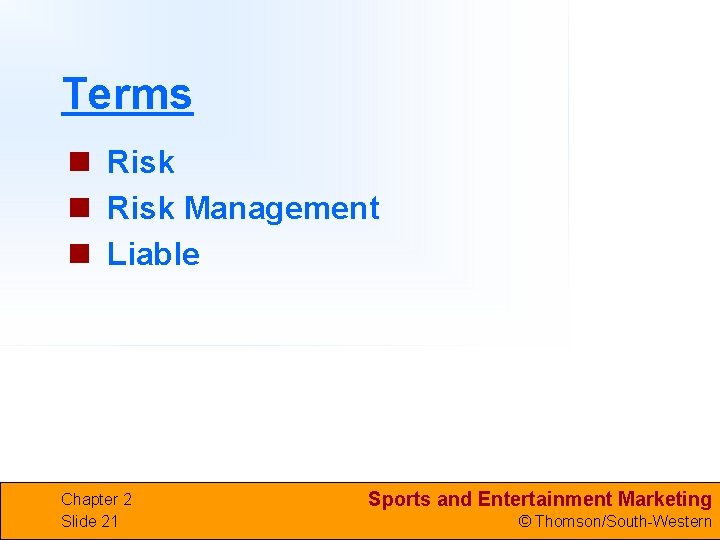 Terms n Risk Management n Liable Chapter 2 Slide 21 Sports and Entertainment Marketing