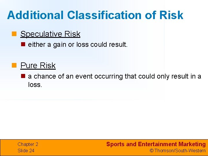Additional Classification of Risk n Speculative Risk n either a gain or loss could