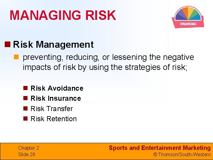 MANAGING RISK n Risk Management n preventing, reducing, or lessening the negative impacts of