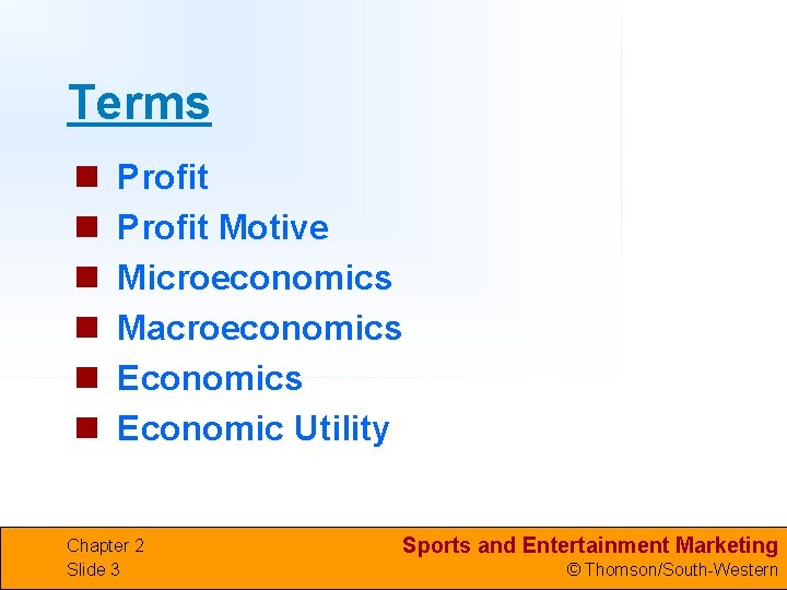 Terms n n n Profit Motive Microeconomics Macroeconomics Economic Utility Chapter 2 Slide 3