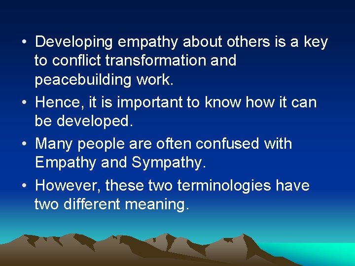 • Developing empathy about others is a key to conflict transformation and peacebuilding
