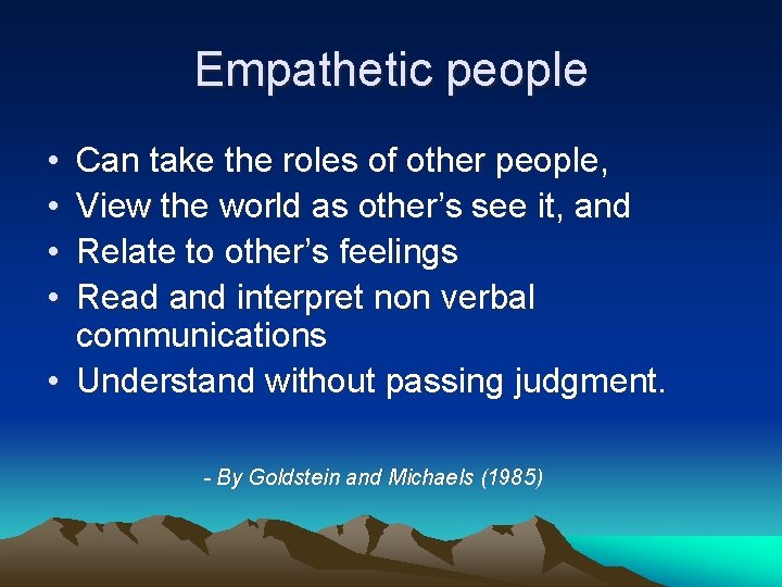 Empathetic people • • Can take the roles of other people, View the world