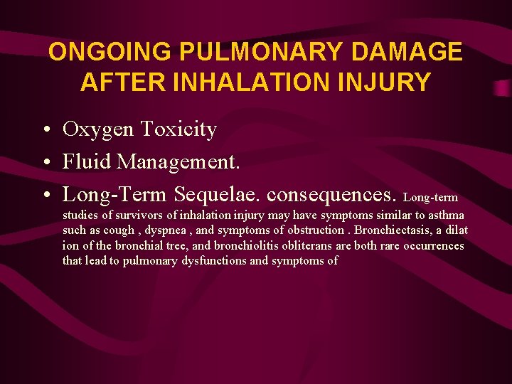 ONGOING PULMONARY DAMAGE AFTER INHALATION INJURY • Oxygen Toxicity • Fluid Management. • Long-Term