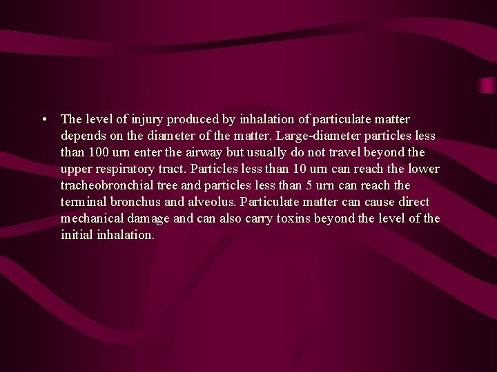  • The level of injury produced by inhalation of particulate matter depends on