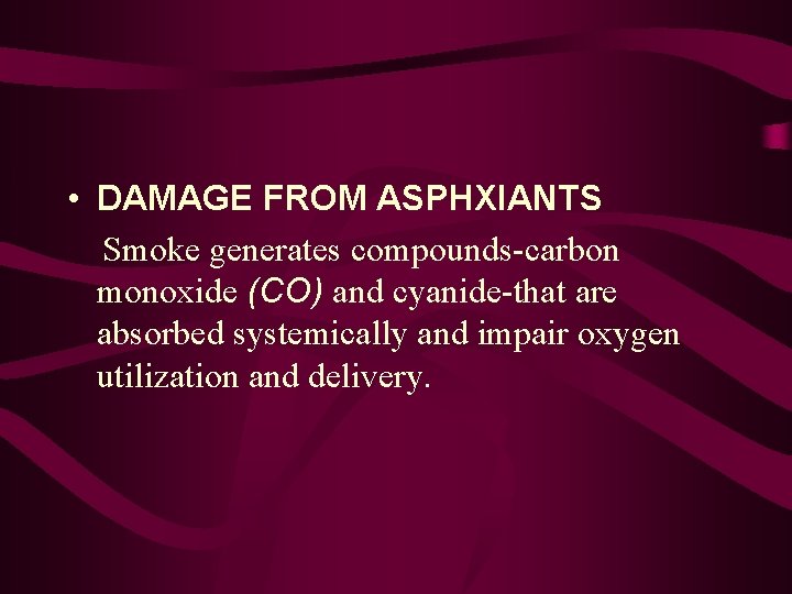  • DAMAGE FROM ASPHXIANTS Smoke generates compounds-carbon monoxide (CO) and cyanide-that are absorbed