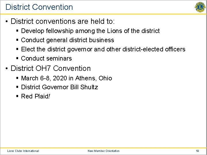 District Convention • District conventions are held to: § § Develop fellowship among the