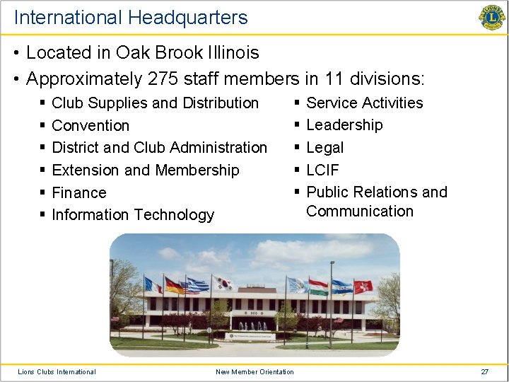 International Headquarters • Located in Oak Brook Illinois • Approximately 275 staff members in