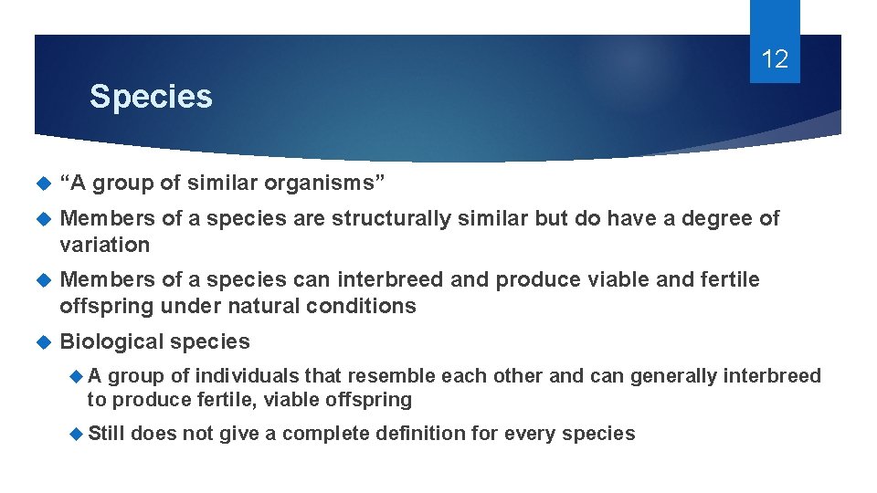 12 Species “A group of similar organisms” Members of a species are structurally similar