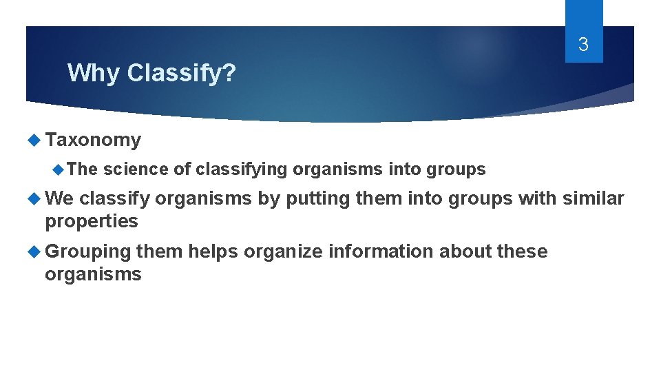 3 Why Classify? Taxonomy The science of classifying organisms into groups We classify organisms