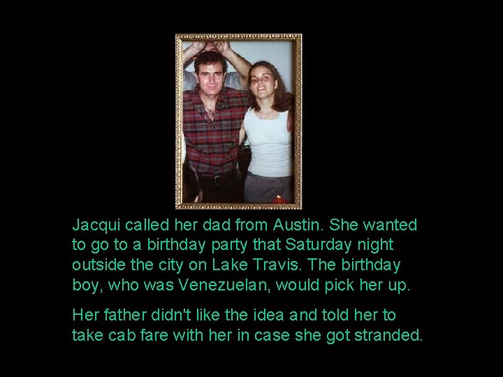 Jacqui called her dad from Austin. She wanted to go to a birthday party