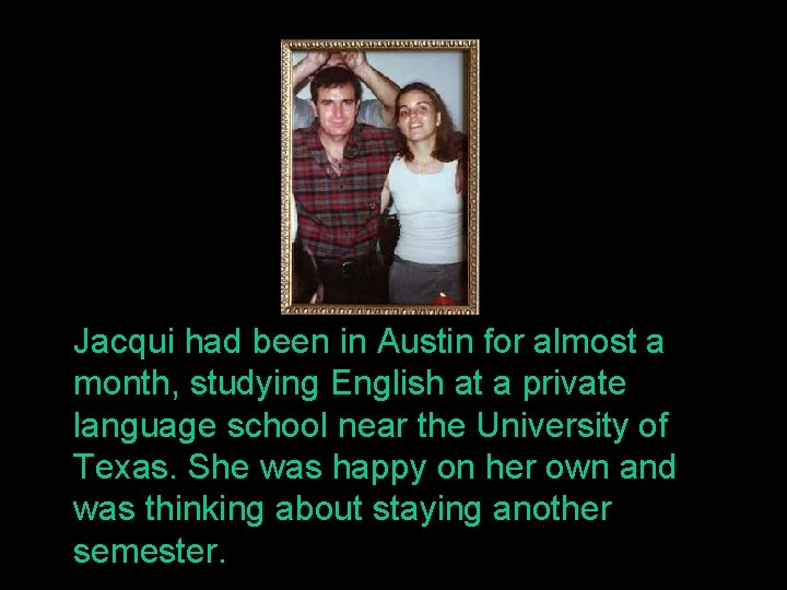 Jacqui had been in Austin for almost a month, studying English at a private