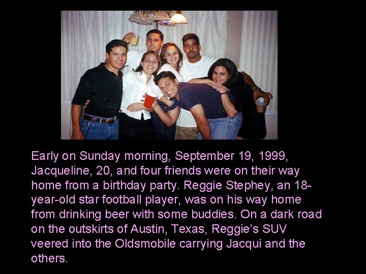 Early on Sunday morning, September 19, 1999, Jacqueline, 20, and four friends were on