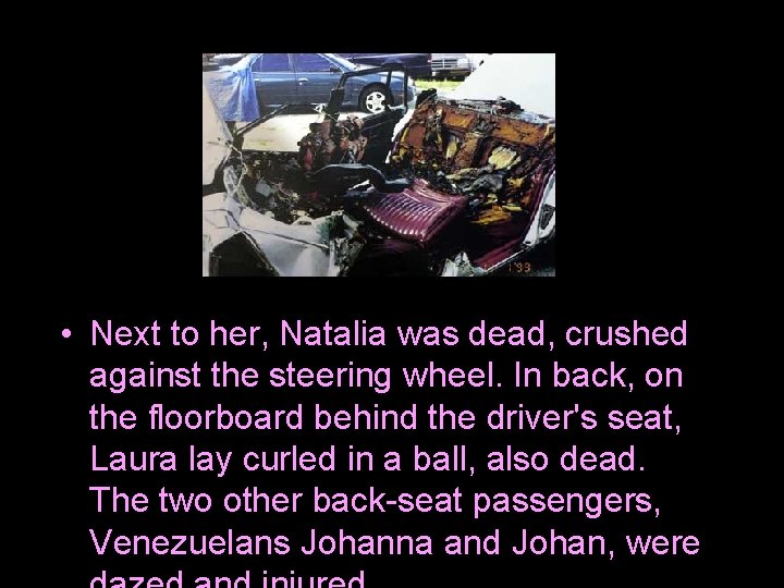  • Next to her, Natalia was dead, crushed against the steering wheel. In